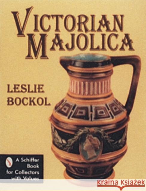 Victorian Majolica Leslie Bockol 9780887409530 Schiffer Publishing