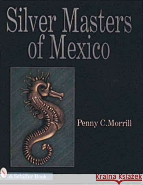 Silver Masters of Mexico: Hector Aguilar and the Taller Borda Penny C. Morrill 9780887409615 Schiffer Publishing