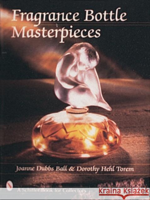 Fragrance Bottle Masterpieces Joanne D. Ball Dorothy H. Torem 9780887409851 Schiffer Publishing