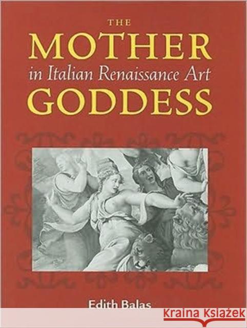 The Mother Goddess in Italian Renaissance Art Edith Balas 9780887483813 Carnegie-Mellon University Press