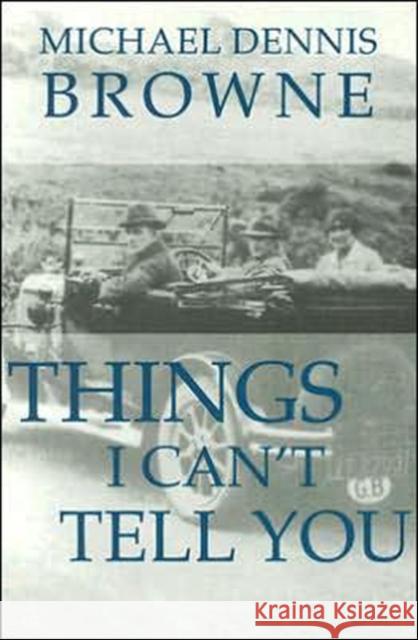 Things I Can't Tell You Michael Dennis Browne 9780887484223