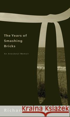 The Years of Smashing Bricks: An Anecdotal Memoir Richard Katrovas 9780887484681 Carnegie-Mellon University Press