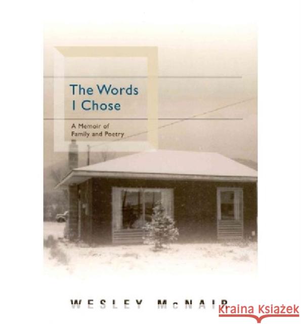 The Words I Chose: A Memoir of Family and Poetry McNair, Wesley 9780887485572 Carnegie Mellon