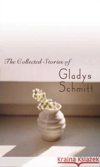 The Collected Stories of Gladys Schmitt Gladys Schmitt 9780887485916 Oxbow Books