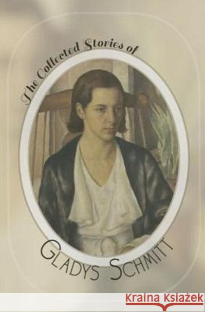 The Collected Stories of Gladys Schmitt Gladys Schmitt Lois Josephs Fowler Cynthia Lamb 9780887486029