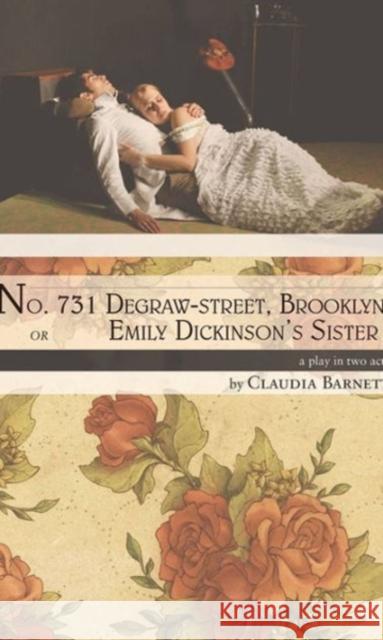No. 731 Degraw-Street, Brooklyn, or Emily Dickinson's Sister: A Play in Two Acts Claudia Barnett 9780887486043 Carnegie-Mellon University Press