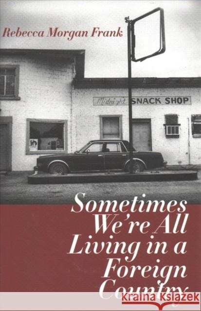 Sometimes We're All Living in a Foreign Country Rebecca Morgan Frank 9780887486258 Carnegie-Mellon University Press