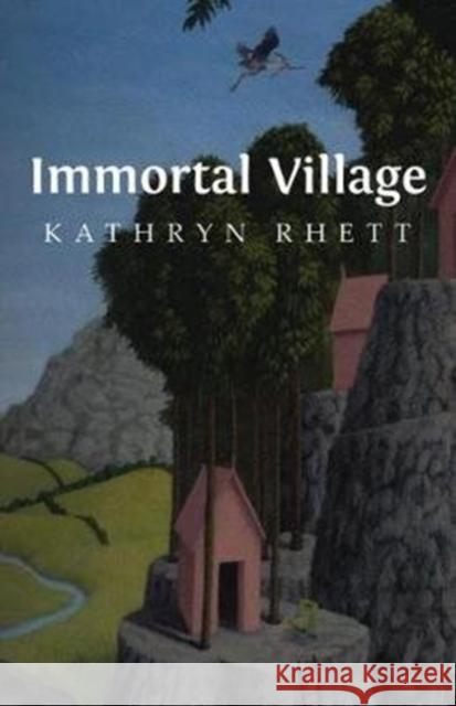 Immortal Village Kathryn Rhett 9780887486333 Carnegie-Mellon University Press