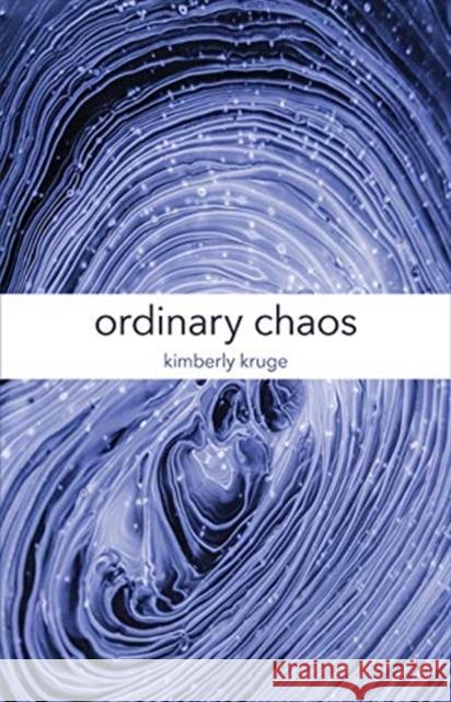 Ordinary Chaos Kimberly Kruge 9780887486470 Carnegie-Mellon University Press