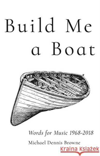 Build Me a Boat: Words for Music 1968 - 2018 Michael Dennis Browne 9780887486586