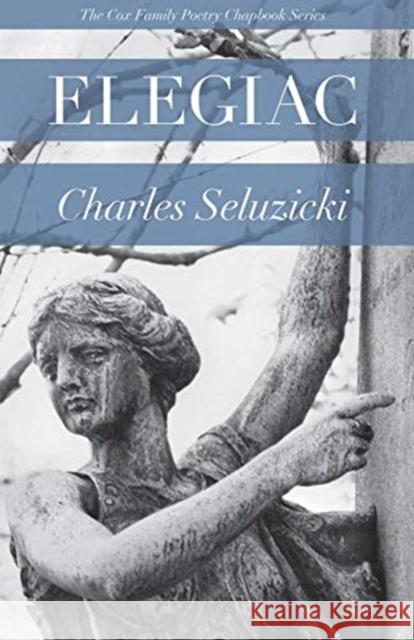 Elegiac Charles Seluzicki 9780887486708 Carnegie-Mellon University Press