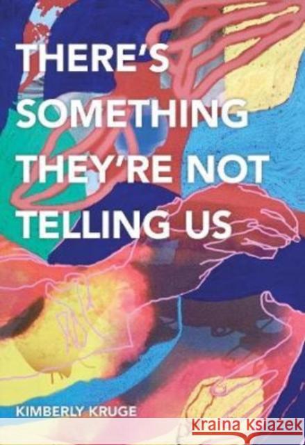 There's Something They're Not Telling Us Kimberly Kruge 9780887486852 Carnegie-Mellon University Press