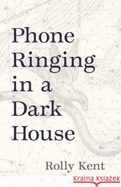 Phone Ringing in a Dark House Rolly Kent 9780887486937 Carnegie-Mellon University Press
