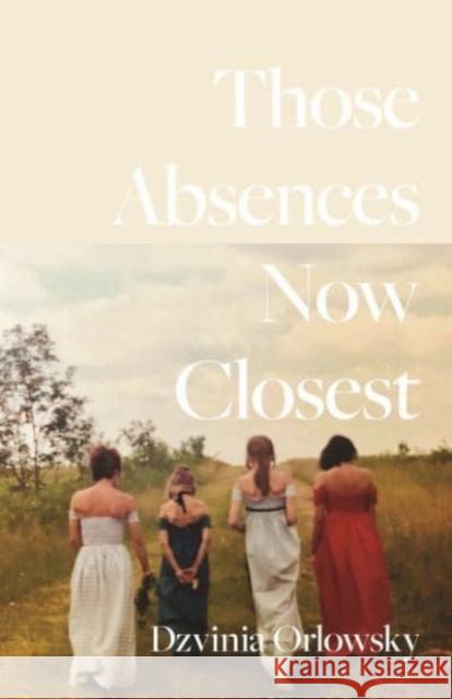 Those Absences Now Closest Dzvinia Orlowsky 9780887487040 Carnegie-Mellon University Press