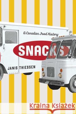 Snacks: A Canadian Food History Janis Thiessen 9780887552120