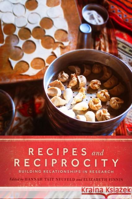 Recipes and Reciprocity: Building Relationships in Research Hannah Tait Neufeld Elizabeth Finnis 9780887552915 University of Manitoba Press