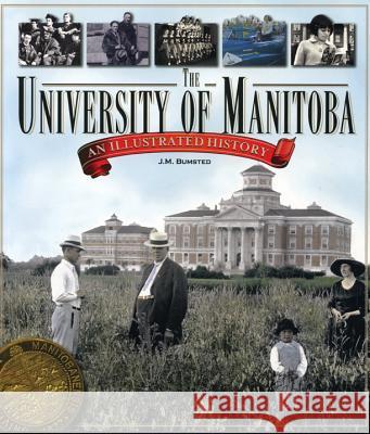 The University of Manitoba: An Illustrated History J. M. Bumsted 9780887556531