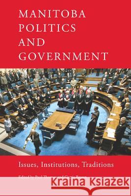 Manitoba Politics and Government: Issues, Institutions, Traditions Paul G. Thomas Curtis Brown 9780887557194 University of Manitoba Press