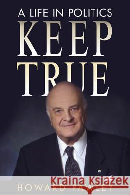 Keep True: A Life in Politics Howard Pawley 9780887557248