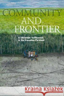 Community and Frontier: A Ukrainian Settlement in the Canadian Parkland Lehr, John C. 9780887557255 University of Manitoba Press
