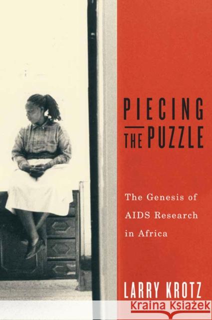 Piecing the Puzzle: The Genesis of AIDS Research in Africa Larry Krotz 9780887557309 University of Manitoba Press