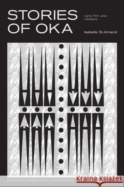 Stories of Oka: Land, Film, and Literature Isabelle St-Amand 9780887558191 University of Manitoba Press