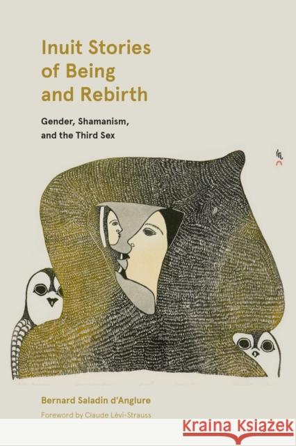 Inuit Stories of Being and Rebirth: Gender, Shamanism, and the Third Sex Bernard Saladin D'Anglure 9780887558306 University of Manitoba Press