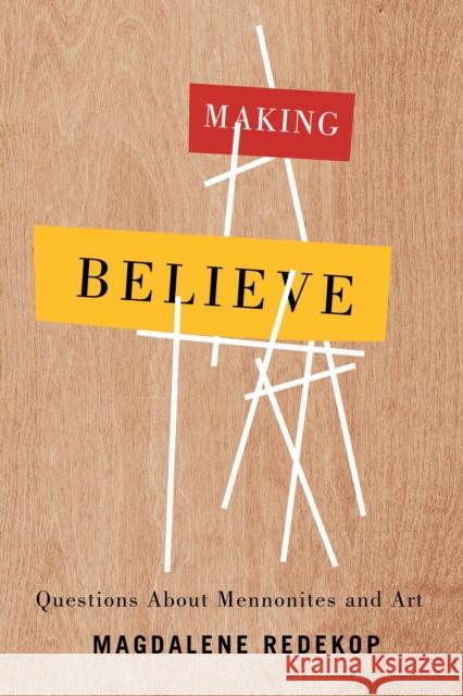 Making Believe: Questions about Mennonites and Art Magdalene Redekop 9780887558573 University of Manitoba Press