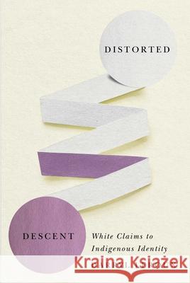 Distorted Descent: White Claims to Indigenous Identity Darryl LeRoux 9780887558979 University of Manitoba Press