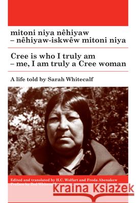 Mitoni Niya Nêhiyaw / Cree Is Who I Truly Am: Nêhiyaw-Iskwêw Mitoni Niya / Me, I Am Truly a Cree Woman Whitecalf, Sarah 9780887559488 University of Manitoba Press