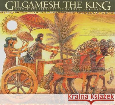 Gilgamesh the King Ludmila Zeman Ludmila Zeman Ludmila Zeman 9780887764370 Tundra Books (NY)