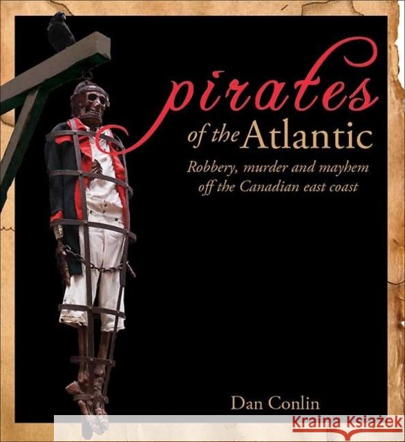 Pirates of the Atlantic: Robbery, Murder and Mayhem Off the Canadian East Coast Conlin, Dan 9780887807411 