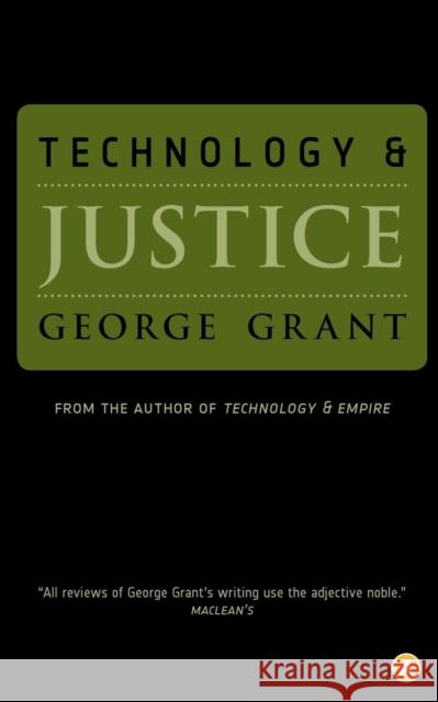 Technology and Justice George Grant 9780887845161 House of Anansi Press