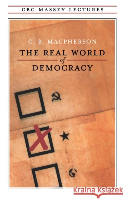 The Real World of Democracy C. B. MacPherson 9780887845307 House of Anansi