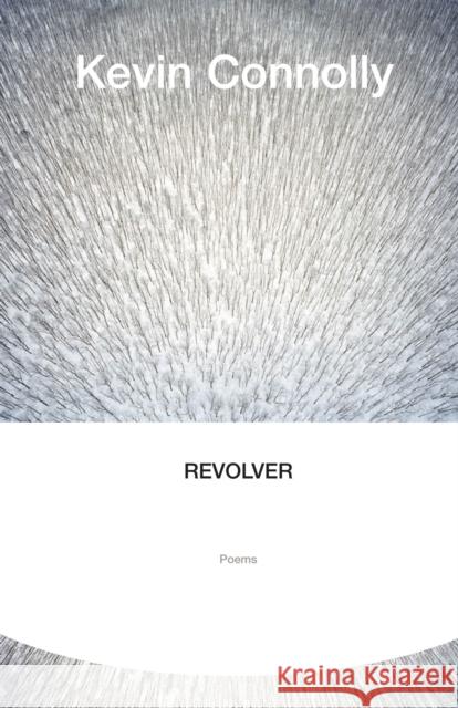 Revolver Kevin Connolly 9780887847950 House of Anansi Press