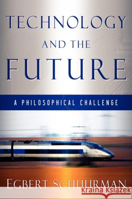 Technology and the Future: A Philosophical Challenge Schuurman, Egbert 9780888152008 