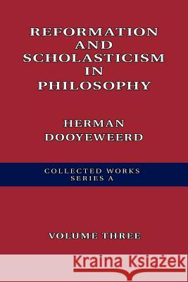 Reformation and Scholasticism in Philosophy Herman Dooyeweerd 9780888152145 Paideia Press
