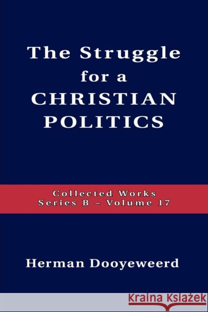 Struggle for a Christian Politics Herman Dooyeweerd 9780888152237