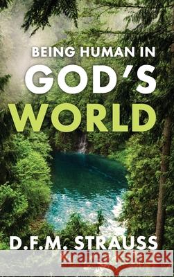 Being Human in God's World D. F. M. Strauss 9780888152541 Paideia Press