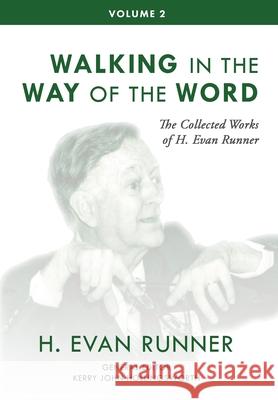 The Collected Works of H. Evan Runner, Vol. 2: Walking in the Way of the Word H. Evan Runner Kerry John Hollingsworth Steven R. Martins 9780888152763 Paideia Press