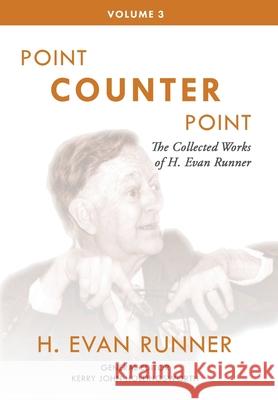 The Collected Works of H. Evan Runner, Vol. 3: Point Counter Point H. Evan Runner 9780888152824 Paideia Press