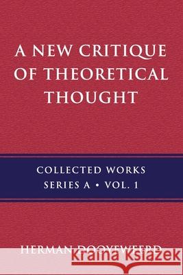 A New Critique of Theoretical Thought, Vol. 1 Herman Dooyeweerd 9780888152954 Paideia Press / Reformational Publishing Proj