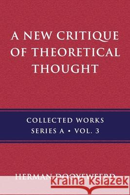 A New Critique of Theoretical Thought, Vol. 3 Herman Dooyeweerd 9780888152978 Paideia Press