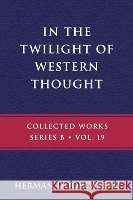 In the Twilight of Western Thought: Studies in the Pretended Autonomy of Philosophical Thought Herman Dooyeweerd 9780888153050 Paideia Press