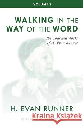 The Collected Works of H. Evan Runner, Vol. 2: Walking in the Way of the Word H. Evan Runner Kerry Hollingsworth Steven R. Martins 9780888153098 Paideia Press