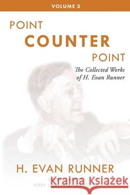 The Collected Works of H. Evan Runner, Vol. 3: Point Counter Point H. Evan Runner Kerry Hollingsworth Steven R. Martins 9780888153104 Paideia Press