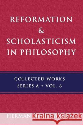 Reformation & Scholasticism: The Philosophy of the Cosmonomic Idea and the Scholastic Tradition in Christian Thought Herman Dooyeweerd 9780888153241