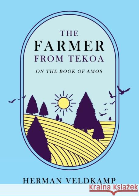 The Farmer from Tekoa: On the Book of Amos Herman Veldkamp 9780888153258 Paideia Press