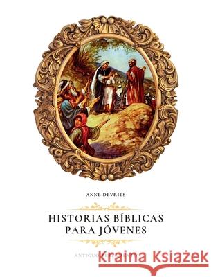 Historias B?blicas para J?venes: Antiguo Testamento Anne DeVries 9780888153401 Paideia Press