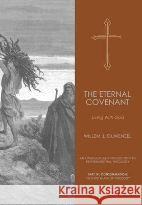 Eternal Covenant: Living With God Willem J. Ouweneel Nelson D. Kloosterman 9780888153500